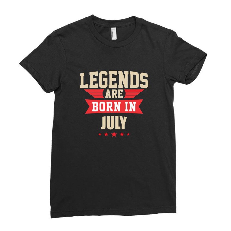 Legend Are Born In July Ladies Fitted T-Shirt by didiergrobak | Artistshot