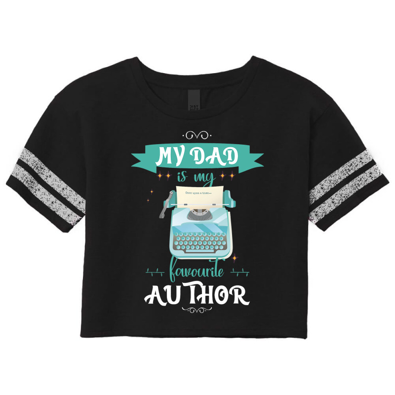 My Dad Is My Favorite Author Writer Scorecard Crop Tee by NariahPringle | Artistshot