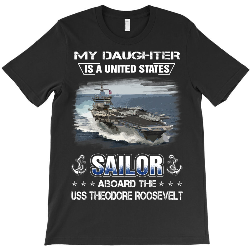 My Daughter Is A Sailor Aboard Uss Theodore Roosev T-shirt | Artistshot