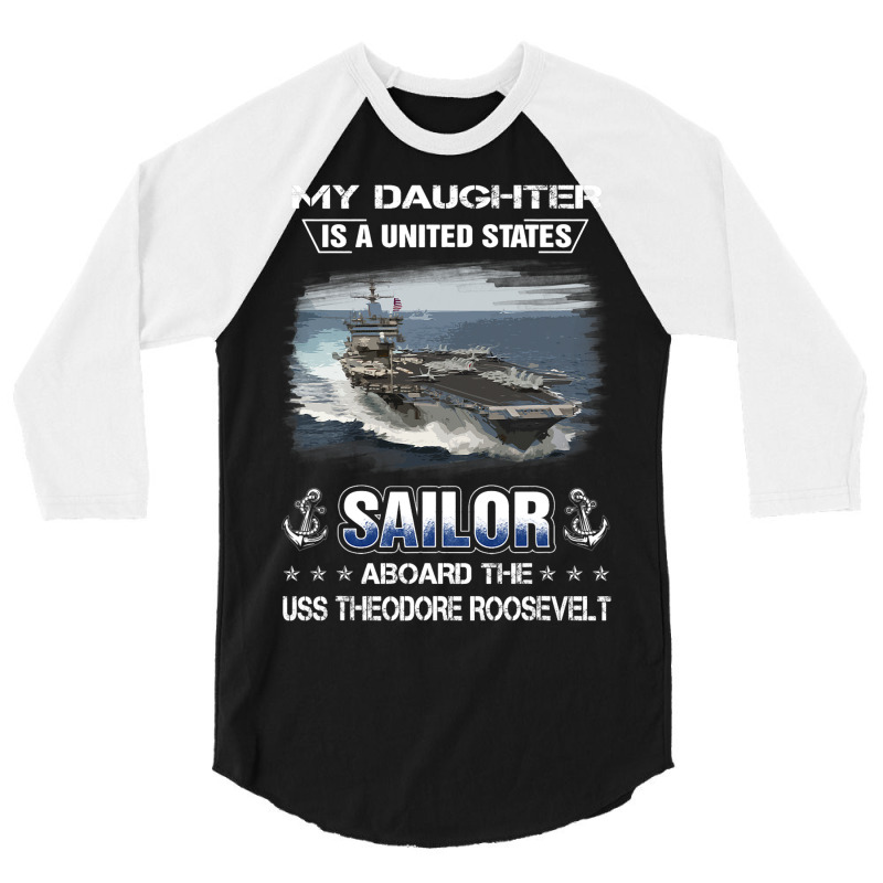 My Daughter Is A Sailor Aboard Uss Theodore Roosev 3/4 Sleeve Shirt | Artistshot