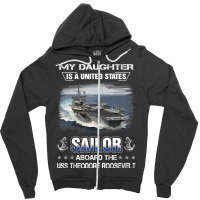 My Daughter Is A Sailor Aboard Uss Theodore Roosev Zipper Hoodie | Artistshot