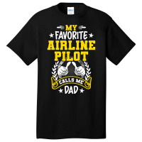 My Favorite Airline Pilot Calls Me Dad Basic T-shirt | Artistshot