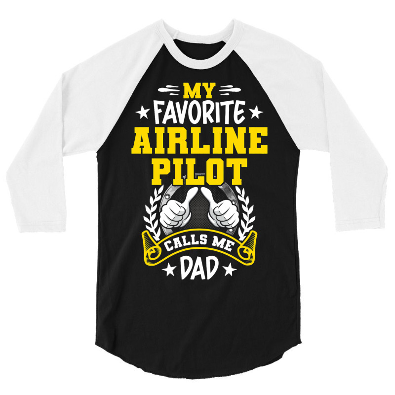 My Favorite Airline Pilot Calls Me Dad 3/4 Sleeve Shirt | Artistshot