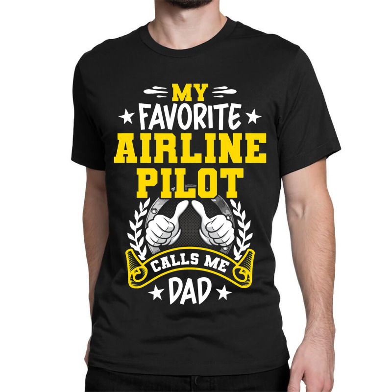 My Favorite Airline Pilot Calls Me Dad Classic T-shirt | Artistshot