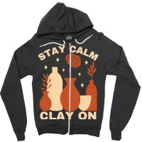 Pottery Ceramics Stay Calm Clay On Pottery Zipper Hoodie | Artistshot