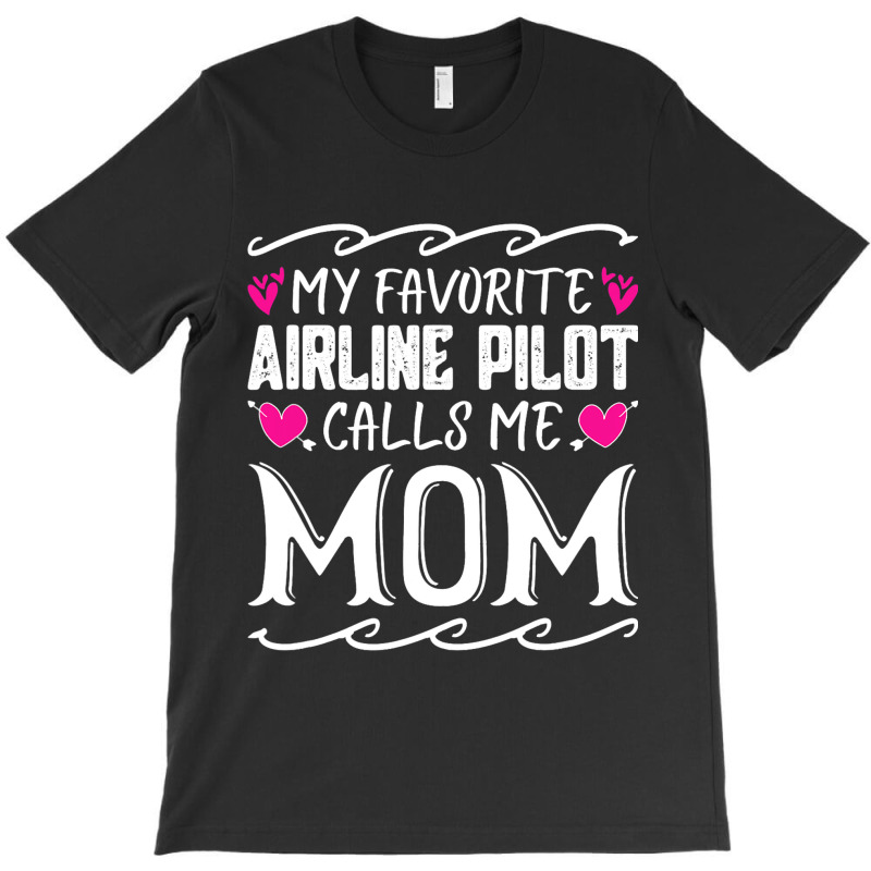 My Favorite Airline Pilot Calls Me Mom Funny Mothe T-shirt | Artistshot