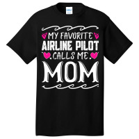 My Favorite Airline Pilot Calls Me Mom Funny Mothe Basic T-shirt | Artistshot