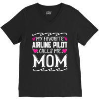 My Favorite Airline Pilot Calls Me Mom Funny Mothe V-neck Tee | Artistshot