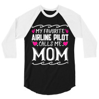 My Favorite Airline Pilot Calls Me Mom Funny Mothe 3/4 Sleeve Shirt | Artistshot