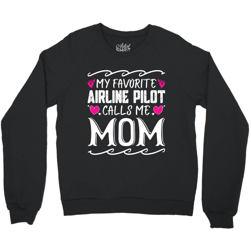 My Favorite Airline Pilot Calls Me Mom Funny Mothe Crewneck Sweatshirt | Artistshot