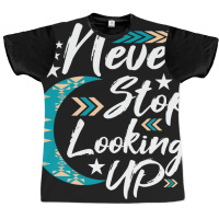 Never Stop Looking Up Stargazer Astronome Astronom Graphic T-shirt | Artistshot