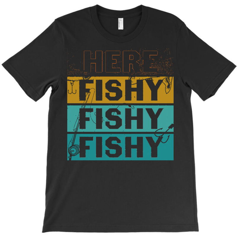 Here Fishy Fishy Fishy T  Shirthere Fishy Fishy Fishy Fishermen Gift F T-shirt | Artistshot