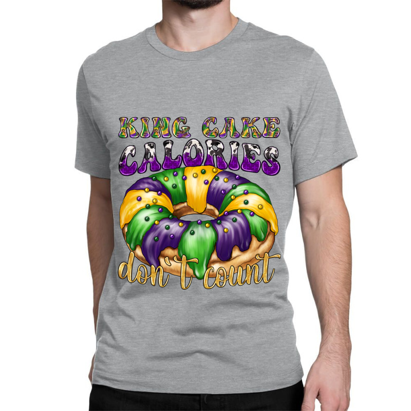 Mardi Gras King Cake Calories Don't Count Classic T-shirt | Artistshot