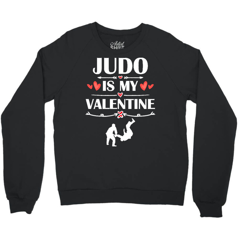 Judo Is My Valentine T  Shirt Judo Is My Valentine T  Shirt Funny Humo Crewneck Sweatshirt | Artistshot