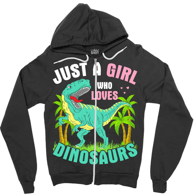 Just A Girl Who Loves Dinosaurs T  Shirt J U S T A G I R L W H O L O V Zipper Hoodie | Artistshot