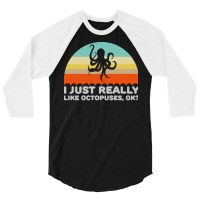 Octopus T  Shirt Funny I Just Really Like Octopuses O K Design T  Shir 3/4 Sleeve Shirt | Artistshot