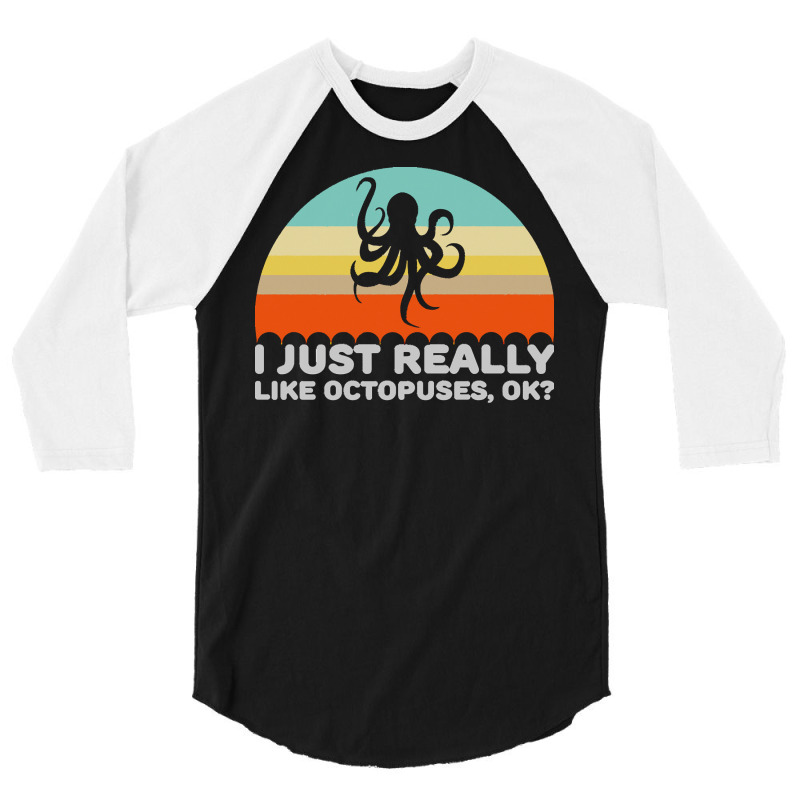 Octopus T  Shirt Funny I Just Really Like Octopuses O K Design T  Shir 3/4 Sleeve Shirt | Artistshot