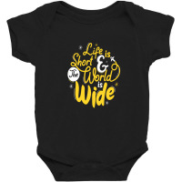 Life Is Short And The World Is Wide Baby Bodysuit | Artistshot