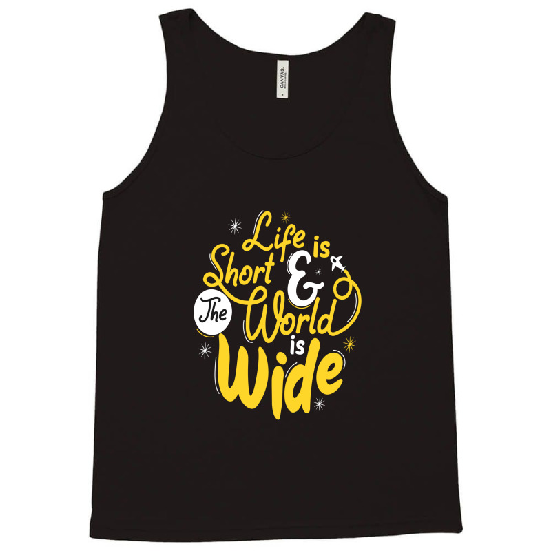 Life Is Short And The World Is Wide Tank Top | Artistshot