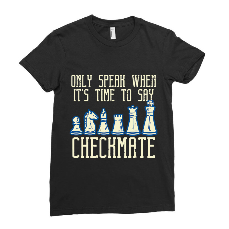 Only Speak Time To Say Checkmate Funny Chess Men W Ladies Fitted T-Shirt by KamariSalisbur | Artistshot