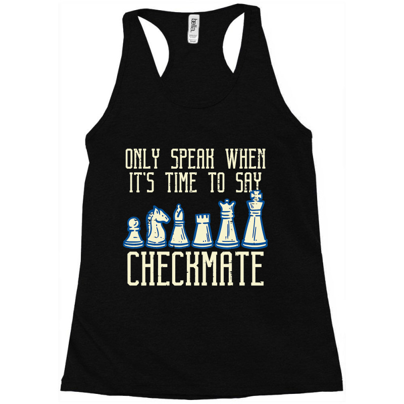 Only Speak Time To Say Checkmate Funny Chess Men W Racerback Tank by KamariSalisbur | Artistshot