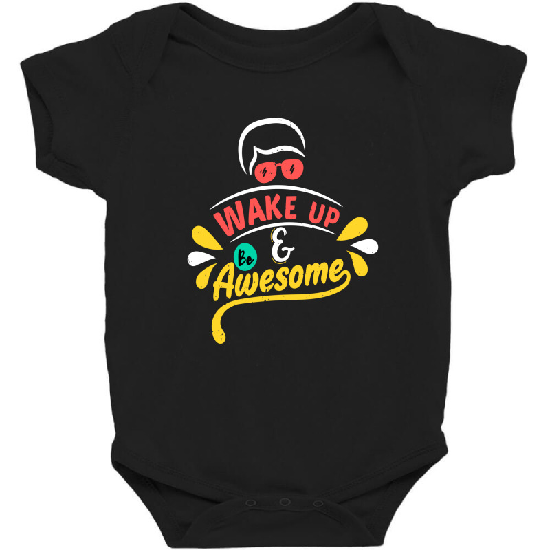 Wake Up And Be Awesome Baby Bodysuit | Artistshot