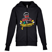 Wake Up And Be Awesome Youth Zipper Hoodie | Artistshot