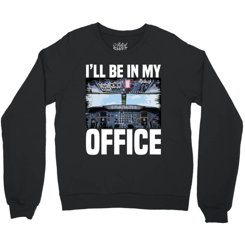 Mens Funny Airplane Pilot Ill Be In My Office Airl Crewneck Sweatshirt | Artistshot