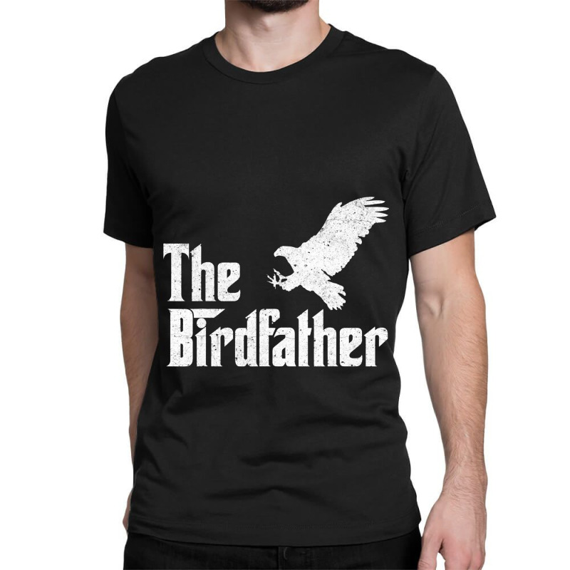 The Birdfather Eagle Funny Bird Watcher Bird Keepe Classic T-shirt | Artistshot