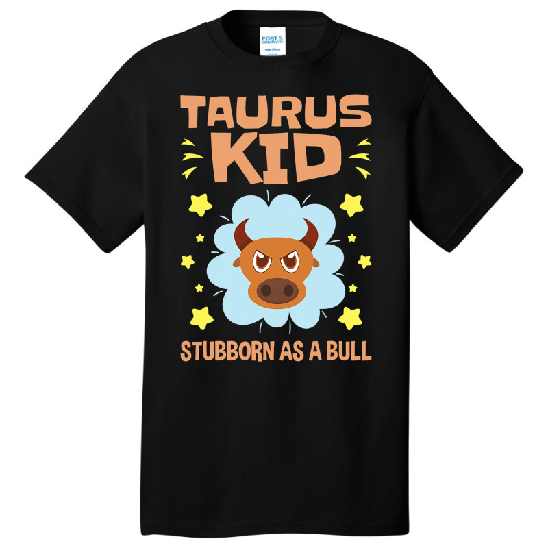 Taurus Astrology Zodiac Stubborn Bull Girls Boys T Basic T-shirt by LynettStacey | Artistshot