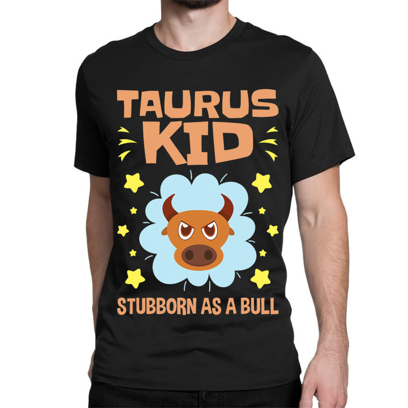 Taurus Astrology Zodiac Stubborn Bull Girls Boys T Classic T-shirt by LynettStacey | Artistshot