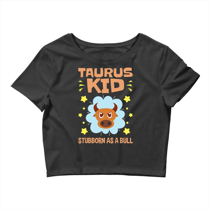 Taurus Astrology Zodiac Stubborn Bull Girls Boys T Crop Top by LynettStacey | Artistshot