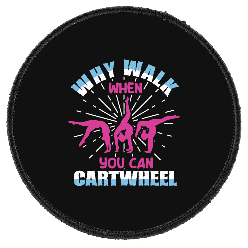 Why Walk When You Can Cartwheel Gymnast Gymnastic Round Patch By 