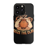 Seize The Clay For A Ceramics Artist Iphone 13 Pro Case | Artistshot