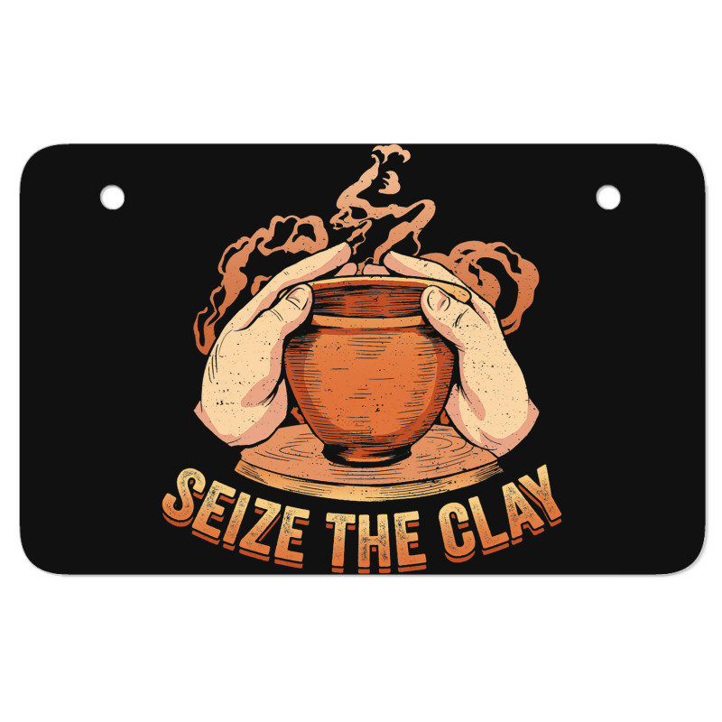 Seize The Clay For A Ceramics Artist Atv License Plate | Artistshot