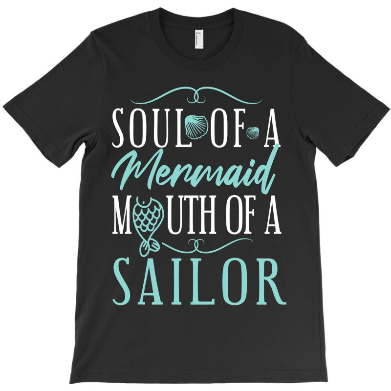 Soul Of A Marmaid Mouth Of A Sailor Funny Mermaid T-shirt | Artistshot