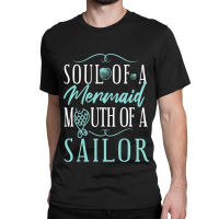 Soul Of A Marmaid Mouth Of A Sailor Funny Mermaid Classic T-shirt | Artistshot