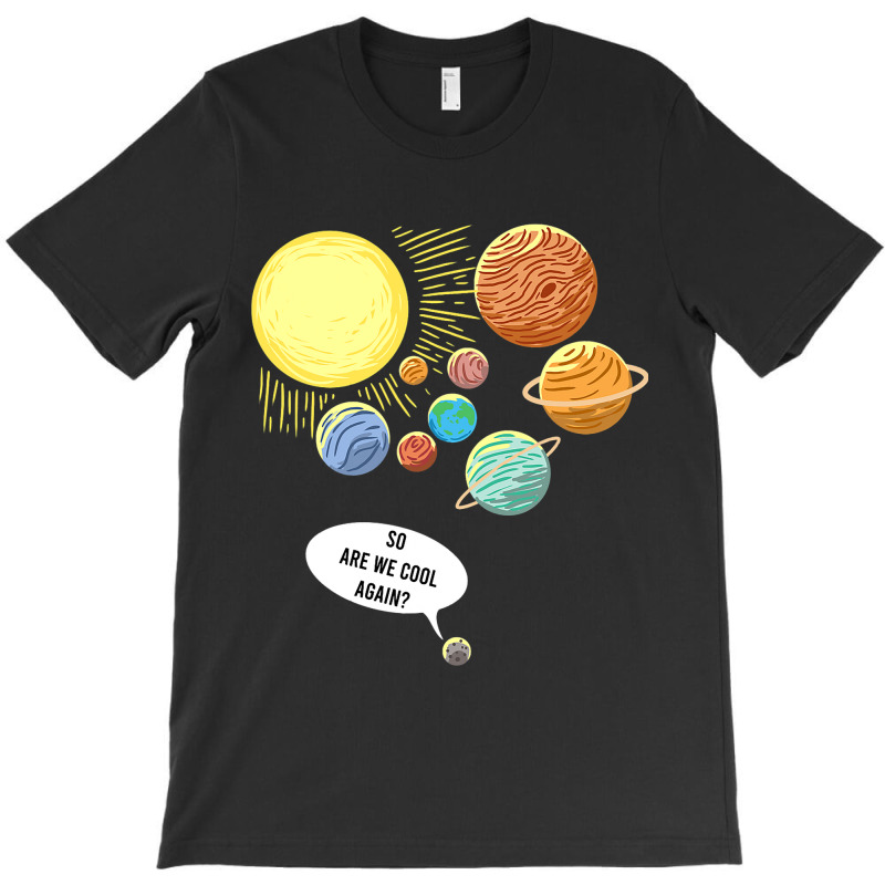 So Are We Cool Again Pluto Art Funny Planet Astron T-Shirt by YarielHaskel | Artistshot