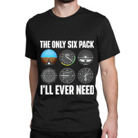 The Only Six Pack Ill Ever Need Airline Pilot Plan Classic T-shirt | Artistshot