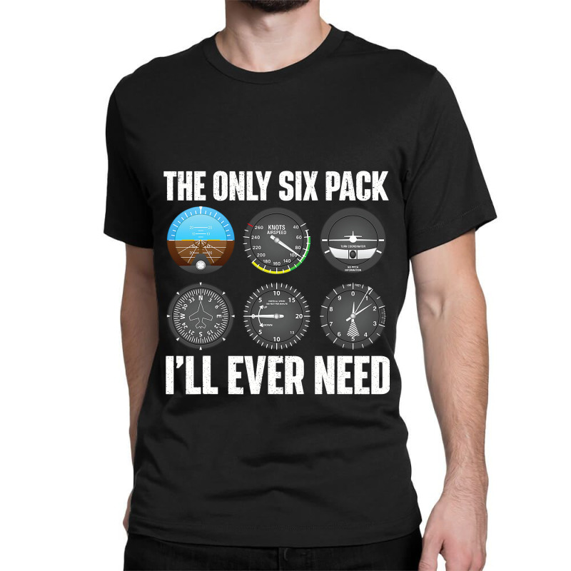 The Only Six Pack Ill Ever Need Airline Pilot Plan Classic T-shirt | Artistshot