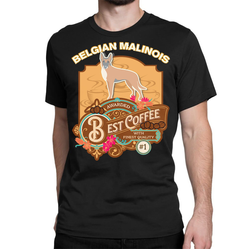 Mom T  Shirt Belgian Malinois Best Coffee   Dog Owner Coffee Lover Gif Classic T-shirt by carley82214 | Artistshot