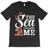 The Sea Is Calling Me Sailing Ship Captain T-shirt | Artistshot