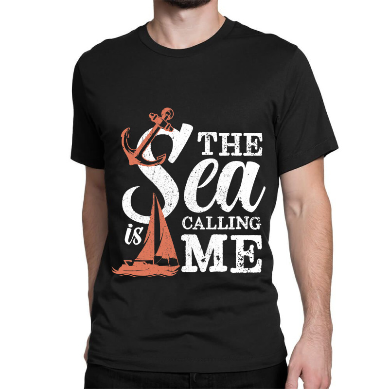 The Sea Is Calling Me Sailing Ship Captain Classic T-shirt | Artistshot