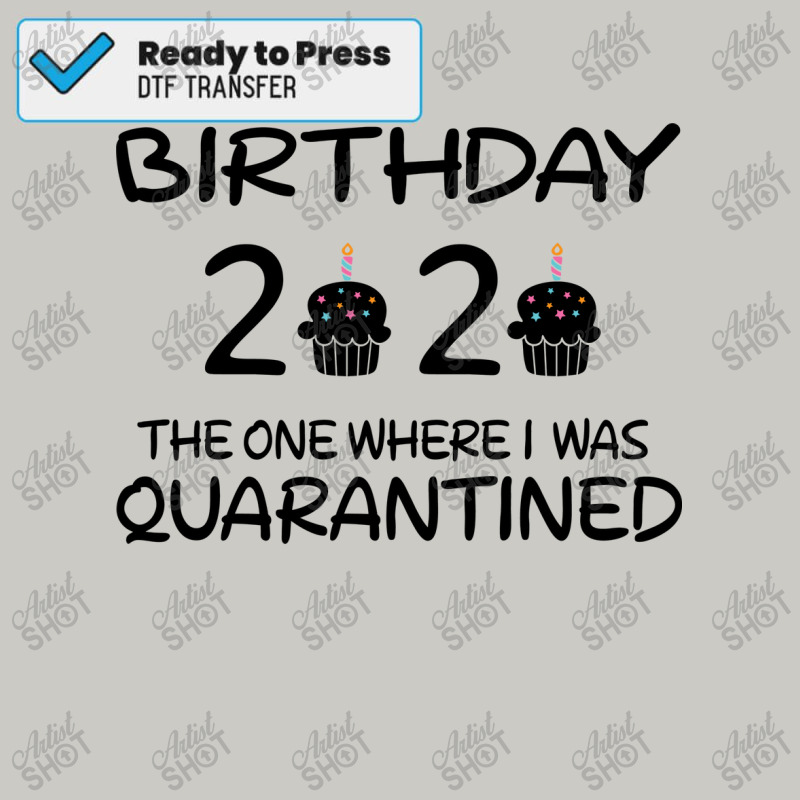 Birthday  Quarantine  The One Where I Was Quaranti DTF Transfer by koygunolesah | Artistshot