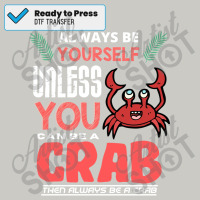 Always Be Yourself Unless You Can Be A Crab 70s Dtf Transfer | Artistshot