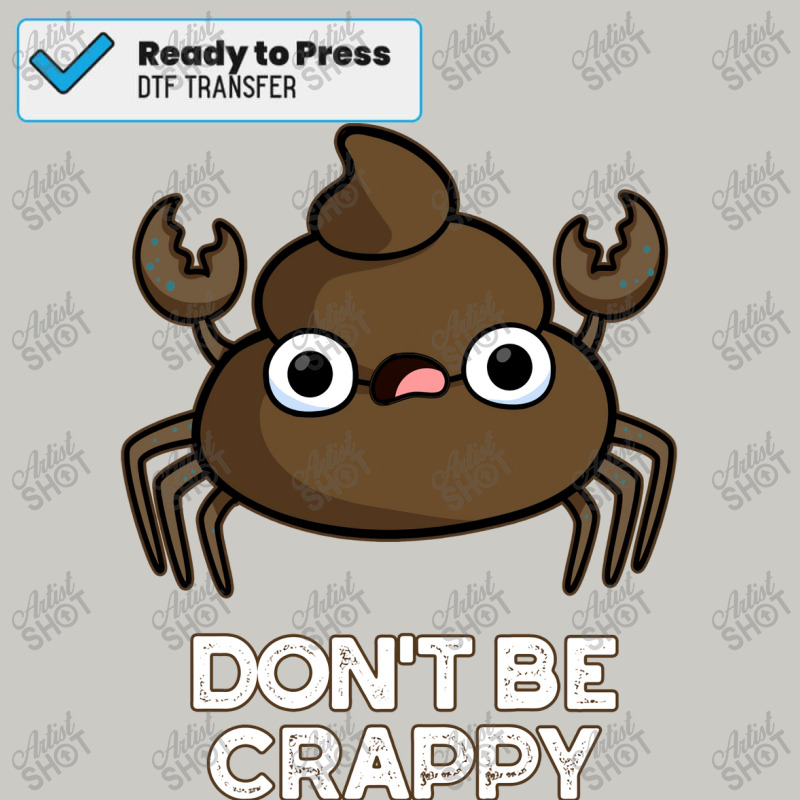 Dont Be Crappy Cute Crab Poop Pun Tumblr Dtf Transfer | Artistshot