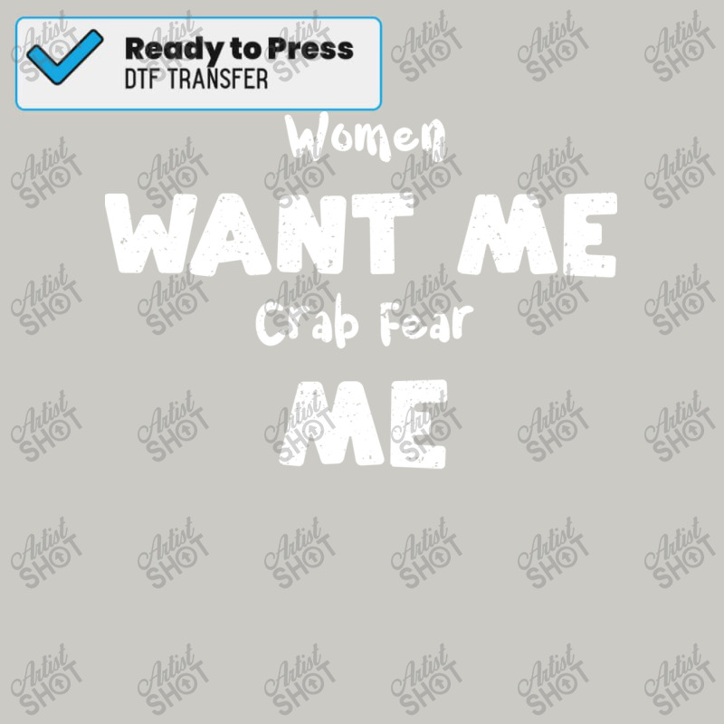 Women Want Me Crab Fear Me Love Dtf Transfer | Artistshot