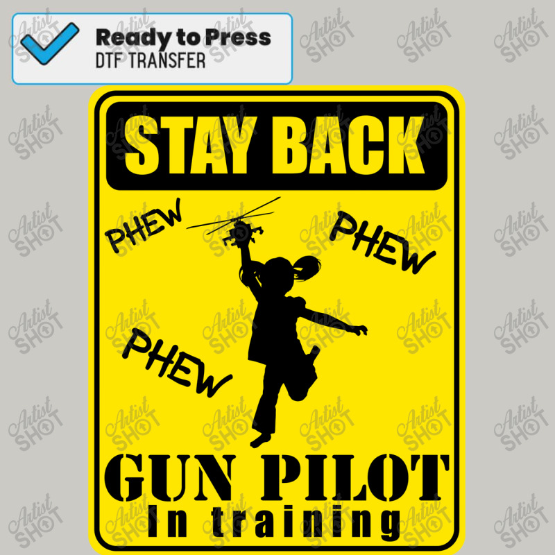 Gun Pilot Girl Stay Back Gun Pilot In Training Dtf Transfer | Artistshot