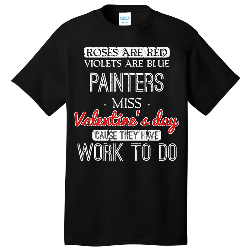 Valentines Day Gift For Painters Funny Basic T-shirt | Artistshot