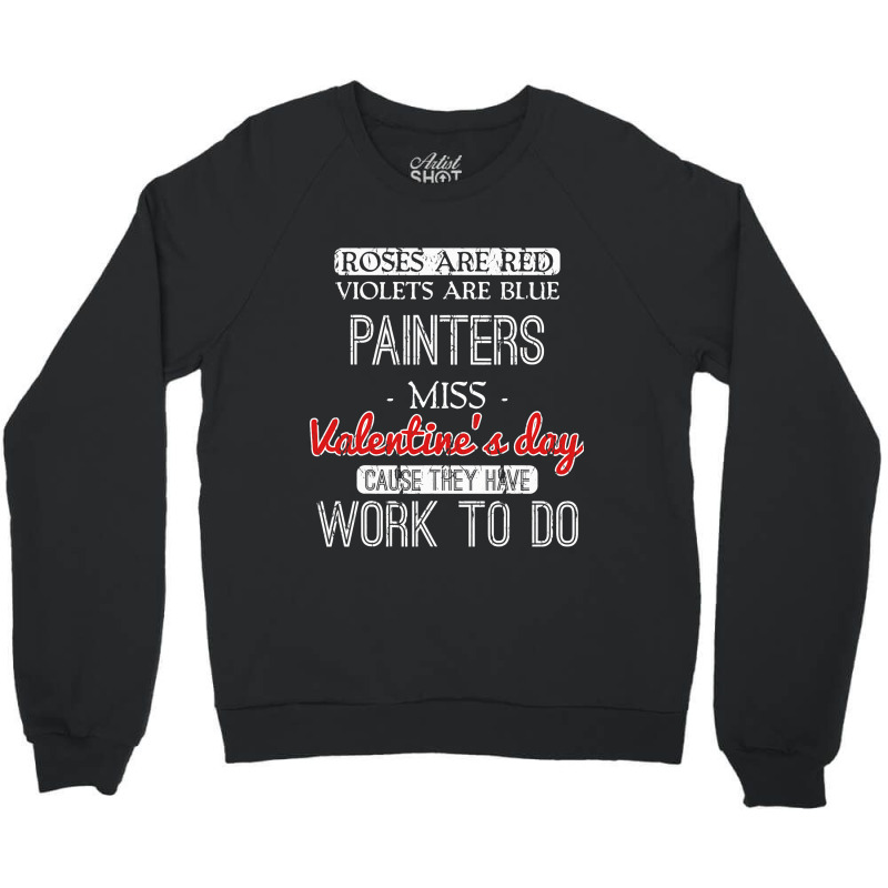 Valentines Day Gift For Painters Funny Crewneck Sweatshirt | Artistshot